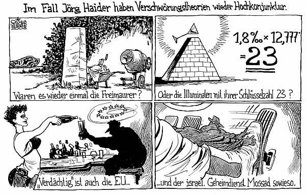 Oliver Schopf, politischer Karikaturist aus �sterreich, politische Karikaturen aus �sterreich, Karikatur, Illustrationen �sterreich 2008:
Joerg haider, verschwoerungstheorien, freimauerer, illuminaten, mossad



