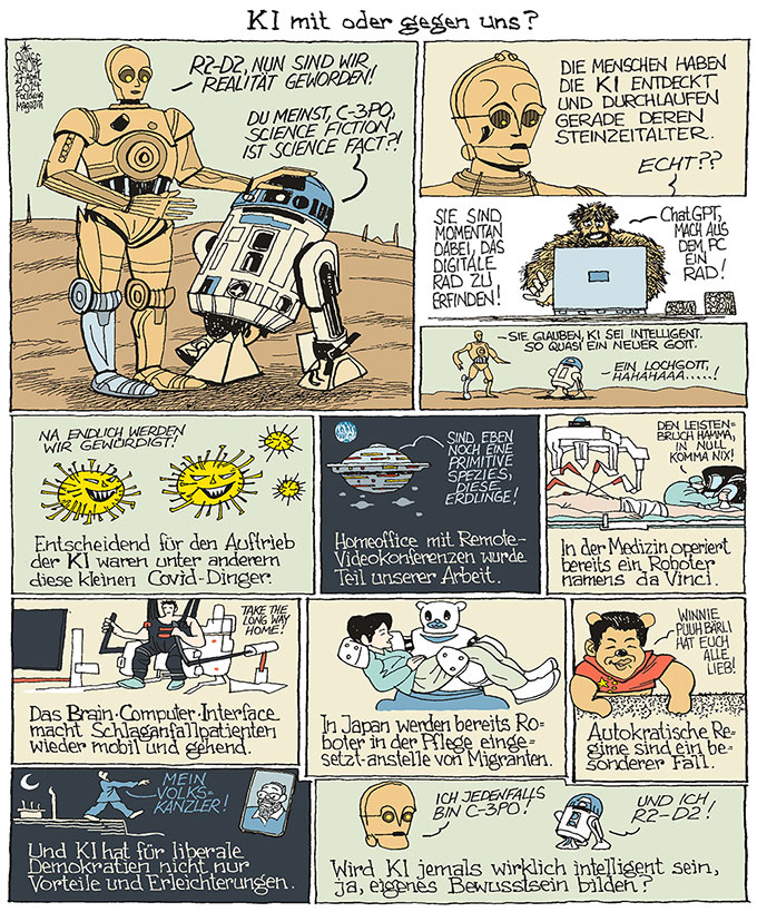 Oliver Schopf, politischer Karikaturist aus Österreich, politische Karikaturen aus Österreich, Karikatur Illustrationen Comic Bildergeschichte 2024: KÜNSTLICHE INTELLIGENZ KI AI C-3PO R2-D2 CHATGPT LOCHGOTT COVID PANDEMIE VIRUS HOMEOFFICE LEISTENBRUCH ROBOTER DA VINCI BRAIN-COMPUTER-INTERFACE JAPAN PFLEGEROBOTER XI JINPING WINNIE THE PUUH KICKL VOLKSKANZLER BEWUSSTSEIN



