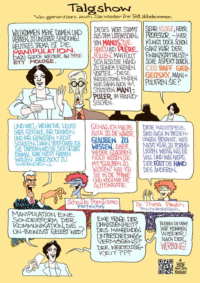 Oliver Schopf, politischer Karikaturist aus Österreich, politische Karikaturen aus Österreich, Karikatur Illustrationen Comic Bildergeschichte 2013 MANIPULATION NEBELSPALTER WORLDWATCH TALKSHOW POPULISMUS KOMMUNIKATION WERBUNG POLITIK VERFUEHRUNG GLAUBE WISSEN











