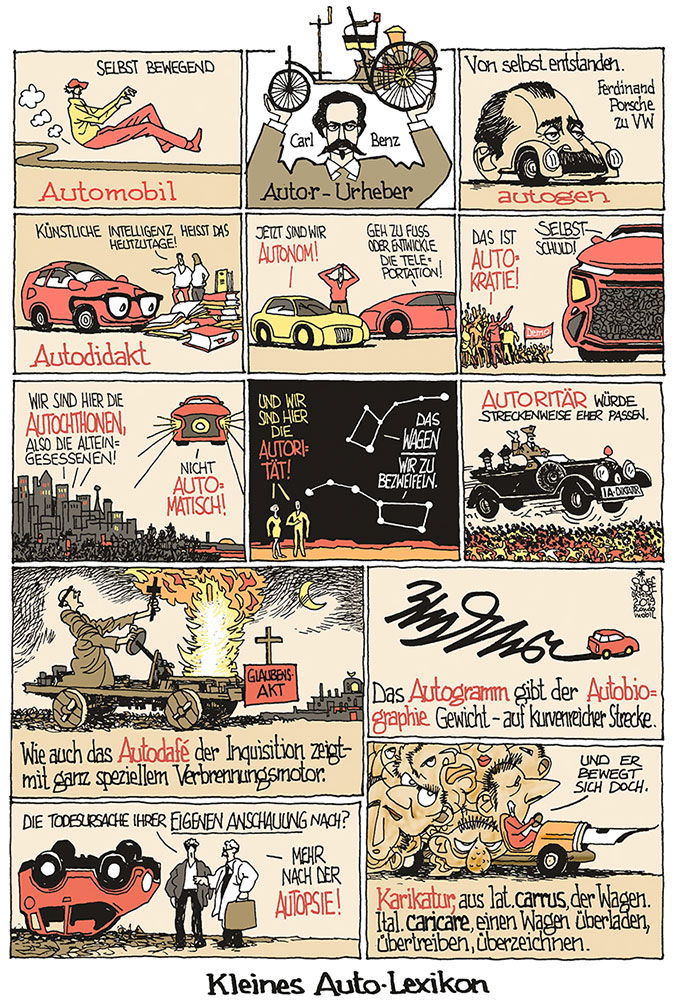 Oliver Schopf, politischer Karikaturist aus Österreich, politische Karikaturen aus Österreich, Karikatur Illustrationen Comic Bildergeschichte Aus der Welt des Automobils 2019 AUTO AUTOMOBIL ETYMOLOGIE WORTHERKUNFT SELBST AUTOR AUTOGEN AUTODIDAKT UTONOM AUTOKRAT AUTOCHTHON AUTOMATISCH AUTORITÄT AUTORITÄR AUTOFAFÉ AUTOGRAMM AUTOBIOGRAPHIE AUTOPSIE CARICARE WAGEN ÜBERLADEN










