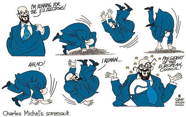 Oliver Schopf, editorial cartoons from Austria, cartoonist from Austria, Austrian illustrations, illustrator from Austria, editorial cartoon politics politician Europe, Cartoon Movement, CartoonArts International 2024:
EU EUROPEAN UNION COUNCIL CHARLES MICHEL RUNNING ELECTIONS EUROPEAN PARLIAMENT SOMERSAULT 
























