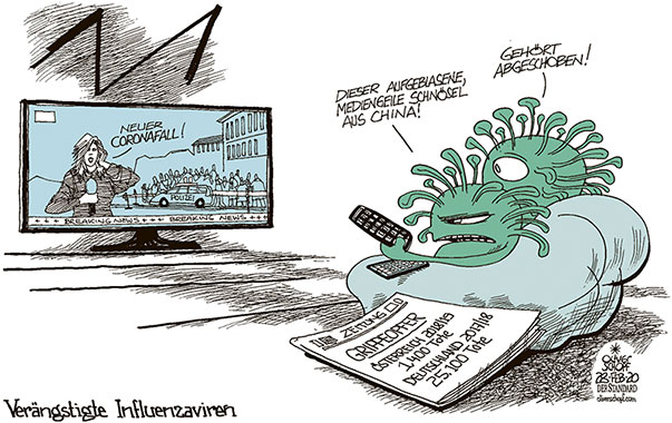 Oliver Schopf politische Karikatur: Der mediale Hype um das Coronavirus stellt den Grippevirus in den Schatten, zumal die Todesfälle bei Grippe beachtliche Zahlen pro Jahr erreichen.
Oliver Schopf, politischer Karikaturist aus Österreich, politische Karikaturen aus Österreich, Karikatur Cartoon Illustrationen Politik Politiker Europa 2020: CORONAVIRUS SARS-CoV-2 GRIPPE INFLUENZA TV MEDIEN BERICHTERSTATTUNG HYPE MIGRATION