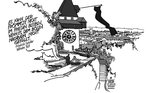 Oliver Schopf, politischer Karikaturist aus Österreich, politische Karikaturen aus Österreich, Karikatur Cartoon Illustrationen Politik Politiker Österreich Cartoon Movement, @oliverschopf.bsky.social 2025: GRAZ AMOKLAUF SCHULE BORG TRAUER STAATSTRAUER SCHLOSSBERG UHRTURM ZITAT FRIEDRICH SCHILLER WILHELM TELL ES KANN DER FRÖMMSTE NICHT IN FRIEDEN BLEIBEN WENN ES DEM BÖSEN NACHBARN NICHT GEFÄLLT





















