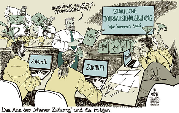 Oliver Schopf, politischer Karikaturist aus Österreich, politische Karikaturen aus Österreich, Karikatur Cartoon Illustrationen Politik Politiker Österreich 2023: WIENER ZEITUNG AUS JOURNALISTEN STAATLICHE JOURNALISTENAUSBILDUNG KANZLERAMT KANZLER NEHAMMER E-FUELS TRICHTER EINTRICHTERN TECHNOLOGIEOFFEN SCHULUNG AUSBILDUNG MEDIEN UNABHÄNGIG VIELFALT











