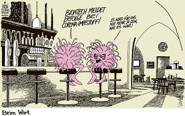 Oliver Schopf politische Karikaturen: Die deutsche Biontech und die amerikanische Pfizer vermelden einen Impfstoff, der zu 90 Prozent wirksam sein soll. Die Zulassung in den USA und Europa laufen an, ebenso die Tests an Patienten. Ungemütliche Zeiten für das Virus brechen an.
Oliver Schopf, politischer Karikaturist aus Österreich, politische Karikaturen aus Österreich, Karikatur Cartoon Illustrationen Politik Politiker international 2020: CORONAVIRUS KRISE SARS-CoV-2 COVID-19 IMPFSTOFF BIONTECH PFIZER WIRT BAR BARHOCKER WIRTSHAUS RESTAURANT LOCKDOWN