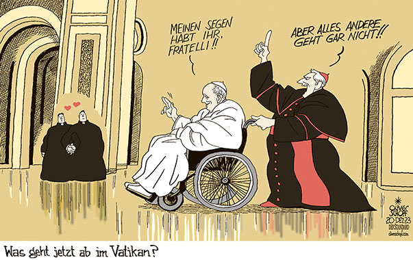 Oliver Schopf, politischer Karikaturist aus Österreich, politische Karikaturen aus Österreich, Karikatur Cartoon Illustrationen Politik Politiker international 2023: KATHOLISCHE KIRCHE VATIKAN GLEICHGESCHLECHTLICHE PARTNERSCHAFT HOMOEHE PAPST FRANZISKUS SEGEN KARDINAL LIEBE 


































 

 







